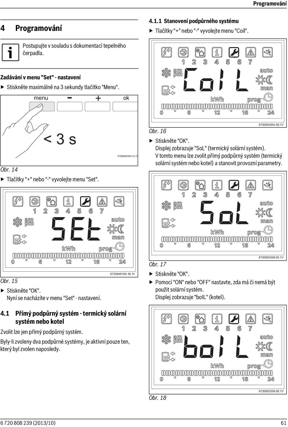 6 Displej zobrazuje "SoL" (termický solární systém). V tomto menu lze zvolit přímý podpůrný systém (termický solární systém nebo kotel) a stanovit provozní parametry. Obr.