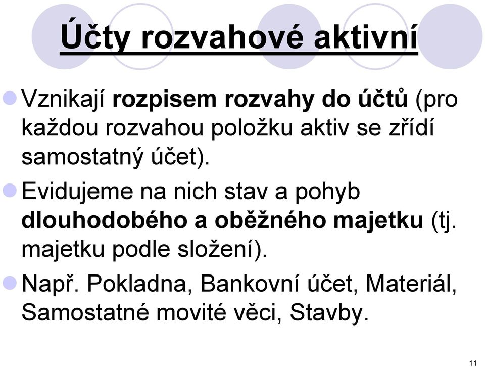 Evidujeme na nich stav a pohyb dlouhodobého a oběžného majetku (tj.