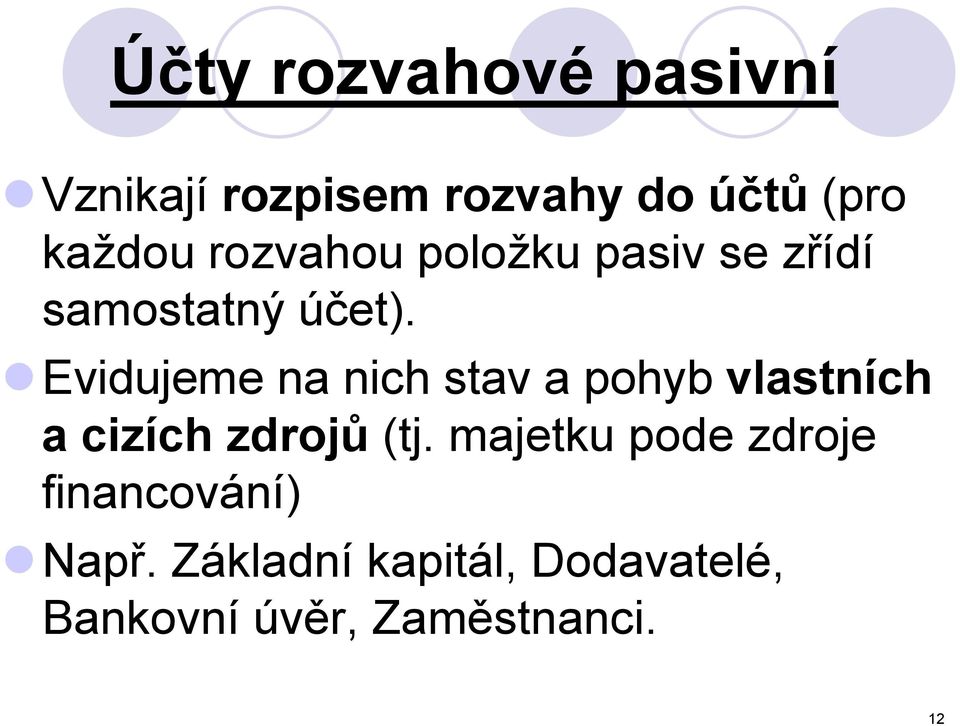 Evidujeme na nich stav a pohyb vlastních a cizích zdrojů (tj.