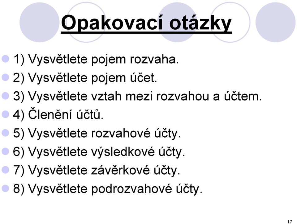 3) Vysvětlete vztah mezi rozvahou a účtem. 4) Členění účtů.