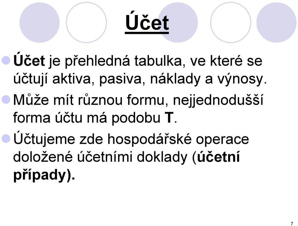 Může mít různou formu, nejjednodušší forma účtu má