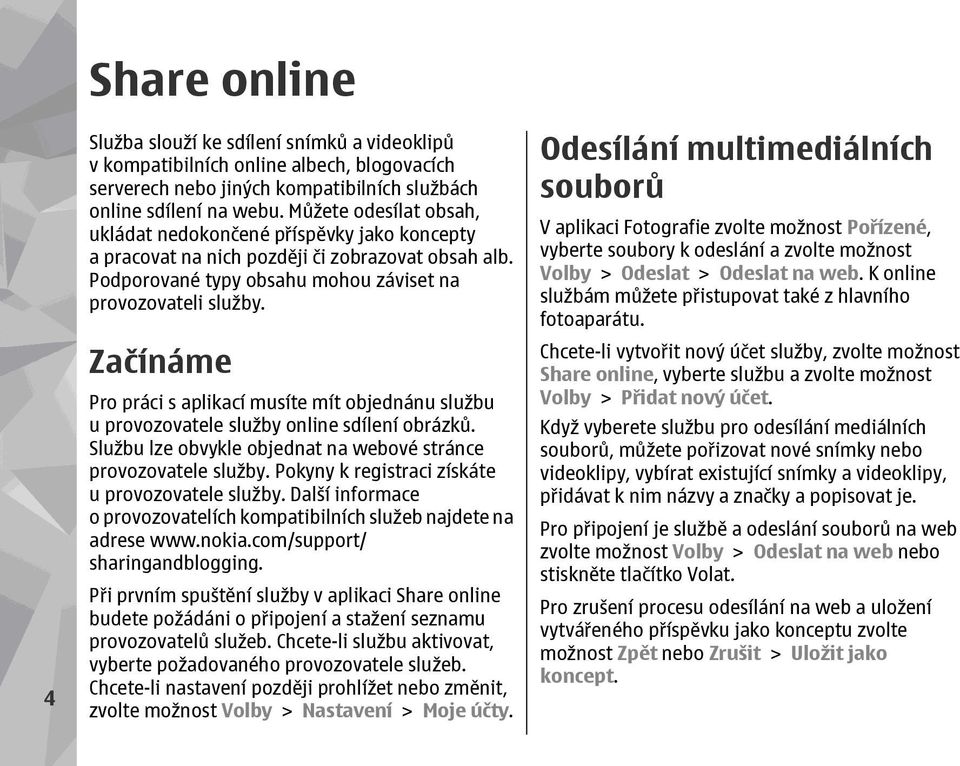 Začínáme Pro práci s aplikací musíte mít objednánu službu u provozovatele služby online sdílení obrázků. Službu lze obvykle objednat na webové stránce provozovatele služby.