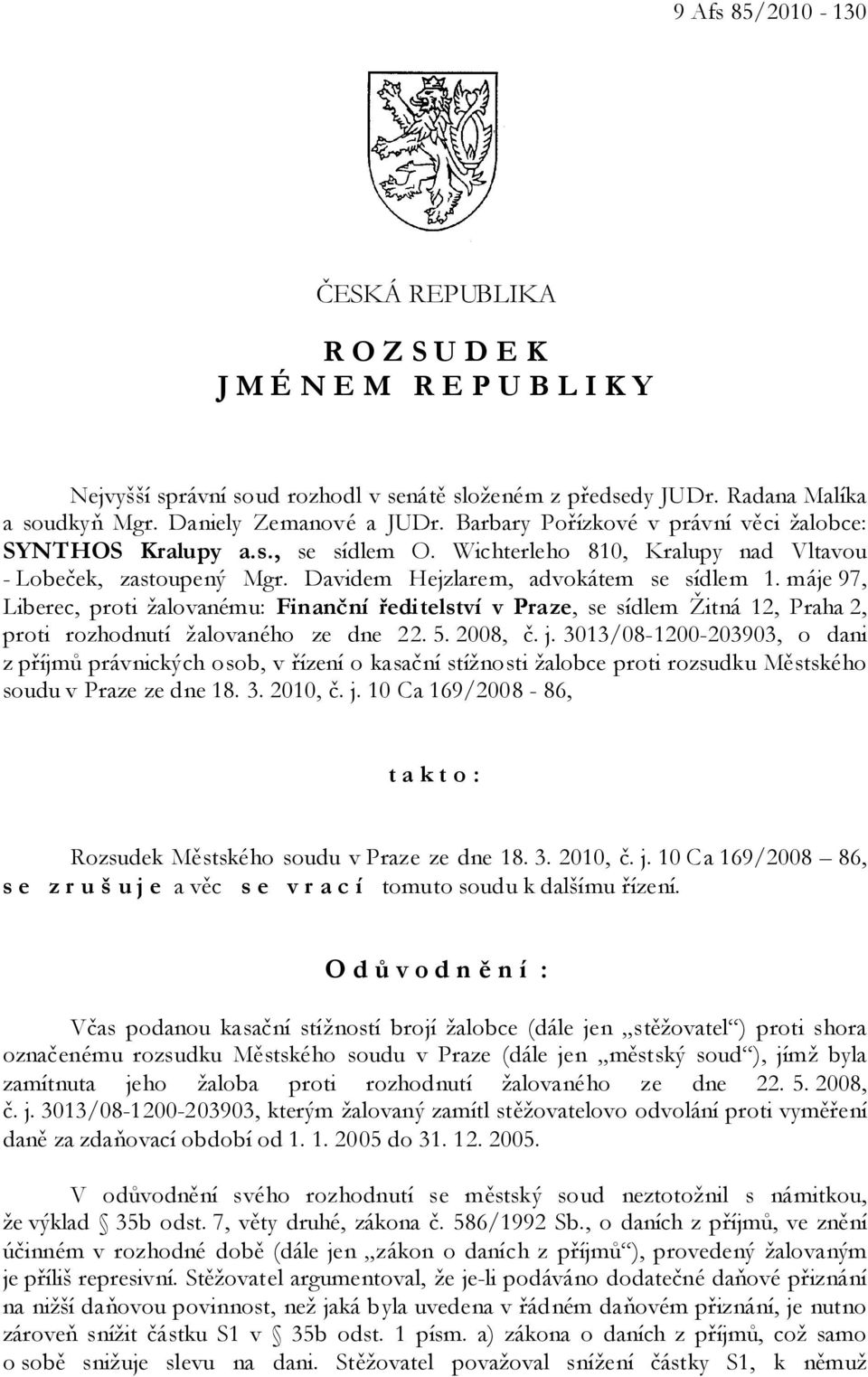 máje 97, Liberec, proti žalovanému: Finanční ředitelství v Praze, se sídlem Žitná 12, Praha 2, proti rozhodnutí žalovaného ze dne 22. 5. 2008, č. j.