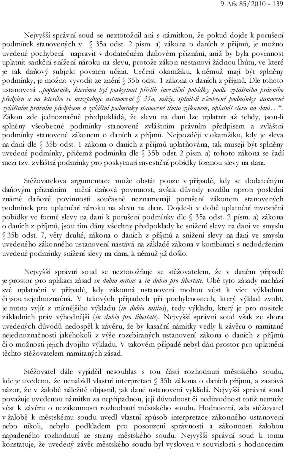 ve které je tak daňový subjekt povinen učinit. Určení okamžiku, k němuž mají být splněny podmínky, je možno vyvodit ze znění 35b odst. 1 zákona o daních z příjmů.