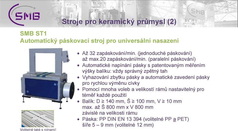 (paralelní páskování) Automatické napínání pásky s patentovaným měřením výšky balíku: vždy správný zpětný tah Vyhazování zbytku pásky a automatické