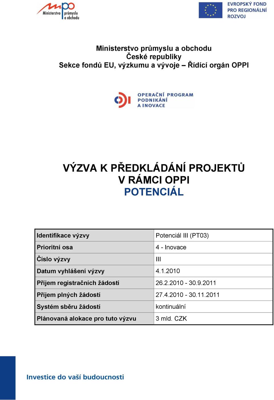 (PT03) 4 - Inovace III Datum vyhlášení výzvy 4.1.2010 Příjem registračních žádostí 26.2.2010-30.9.