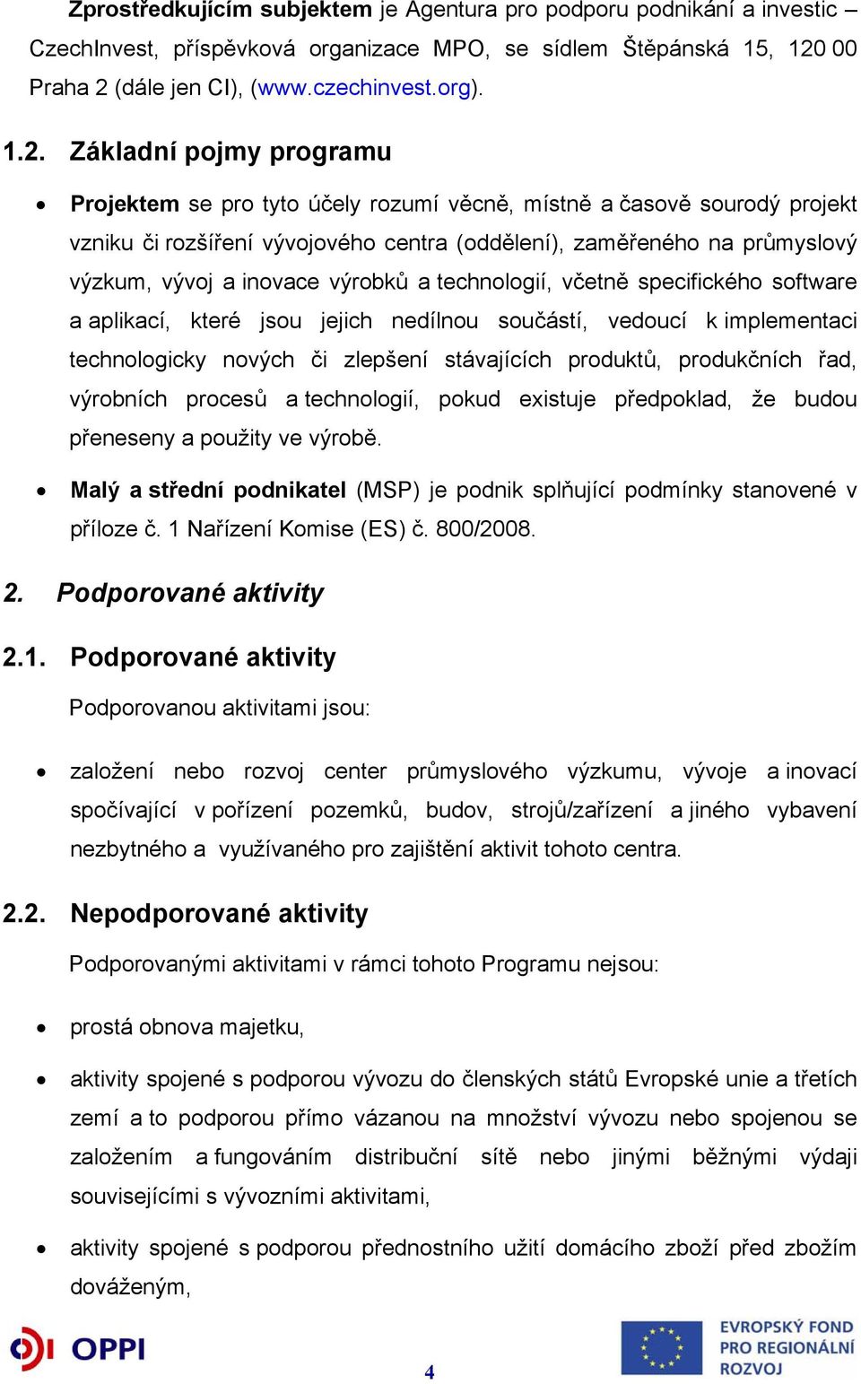 (dále jen CI), (www.czechinvest.org). 1.2.