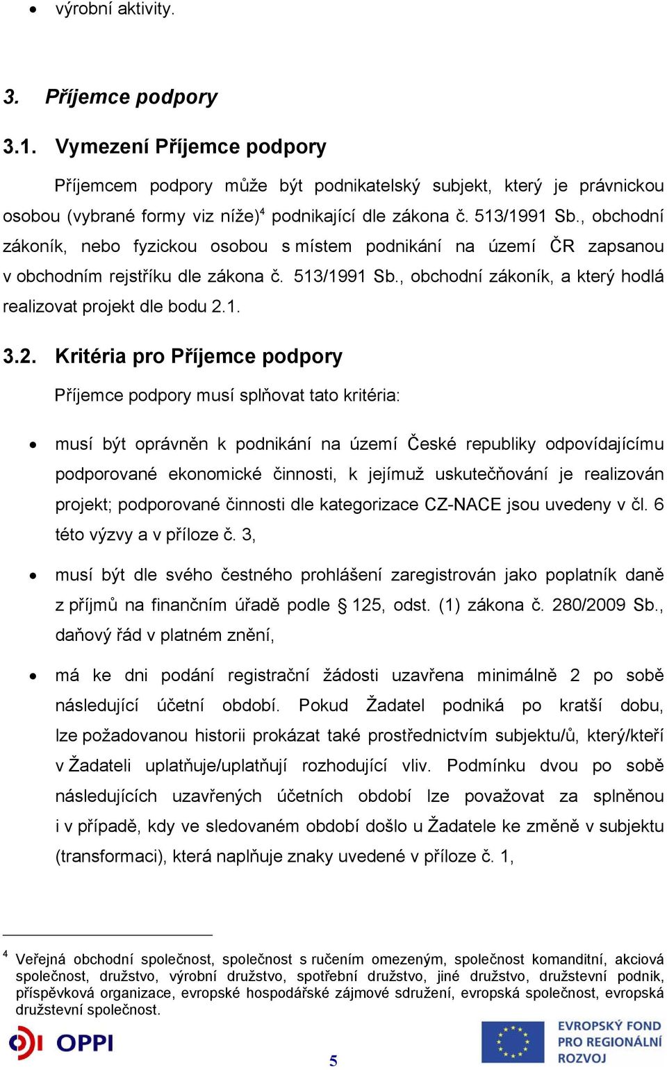 , obchodní zákoník, a který hodlá realizovat projekt dle bodu 2.