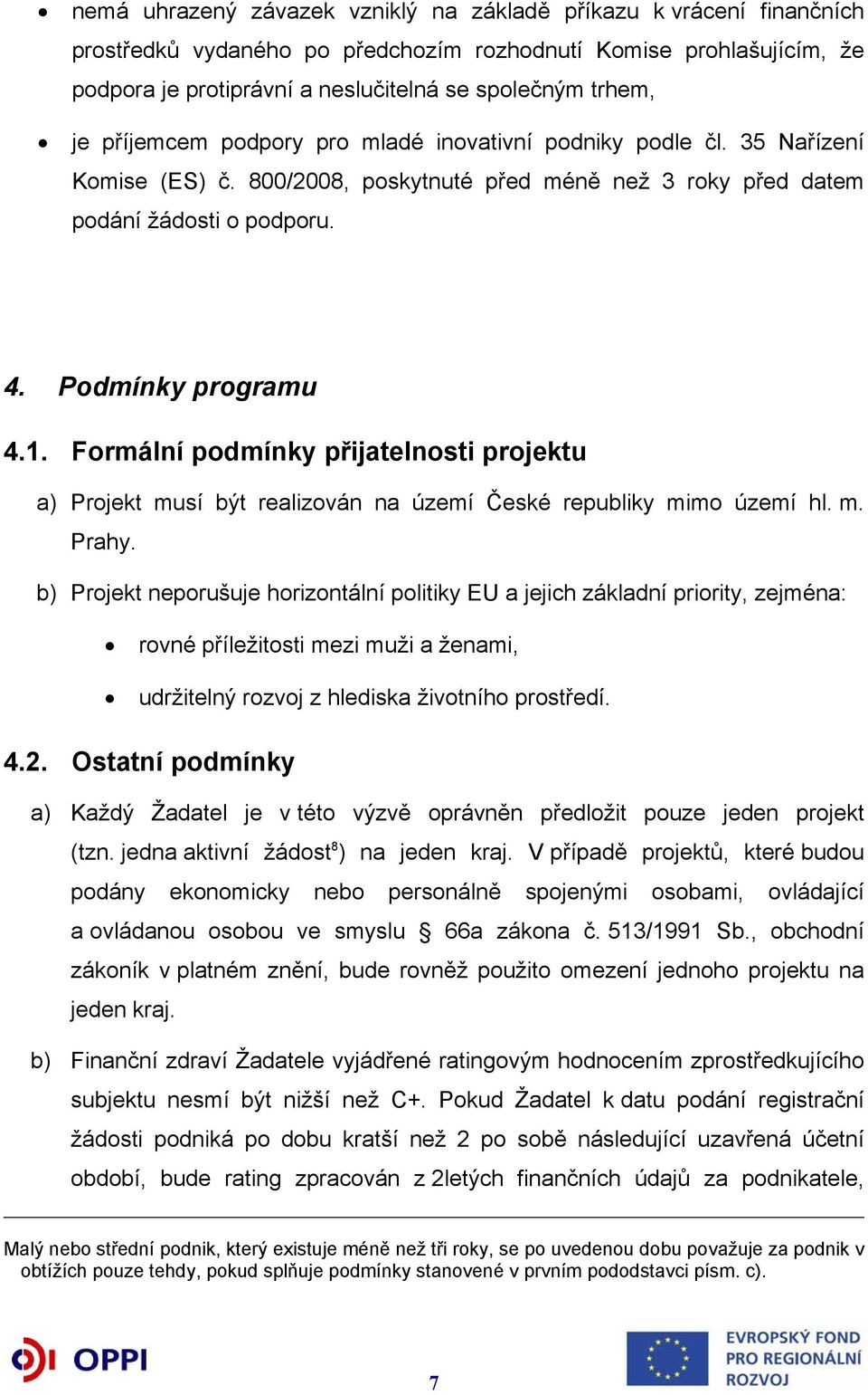 Formální podmínky přijatelnosti projektu a) Projekt musí být realizován na území České republiky mimo území hl. m. Prahy.