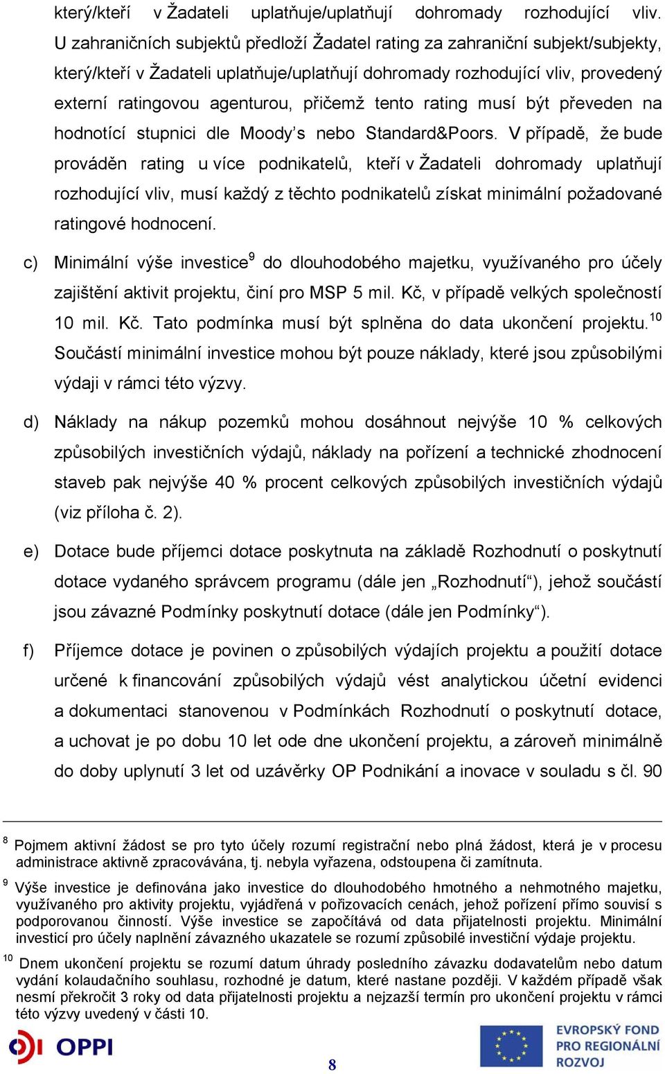tento rating musí být převeden na hodnotící stupnici dle Moody s nebo Standard&Poors.