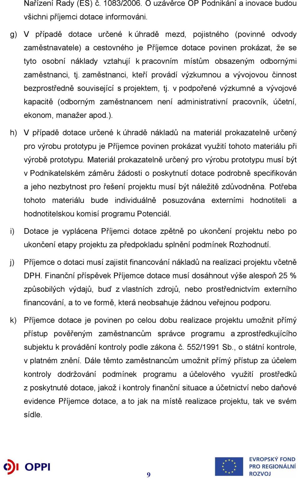odbornými zaměstnanci, tj. zaměstnanci, kteří provádí výzkumnou a vývojovou činnost bezprostředně související s projektem, tj.