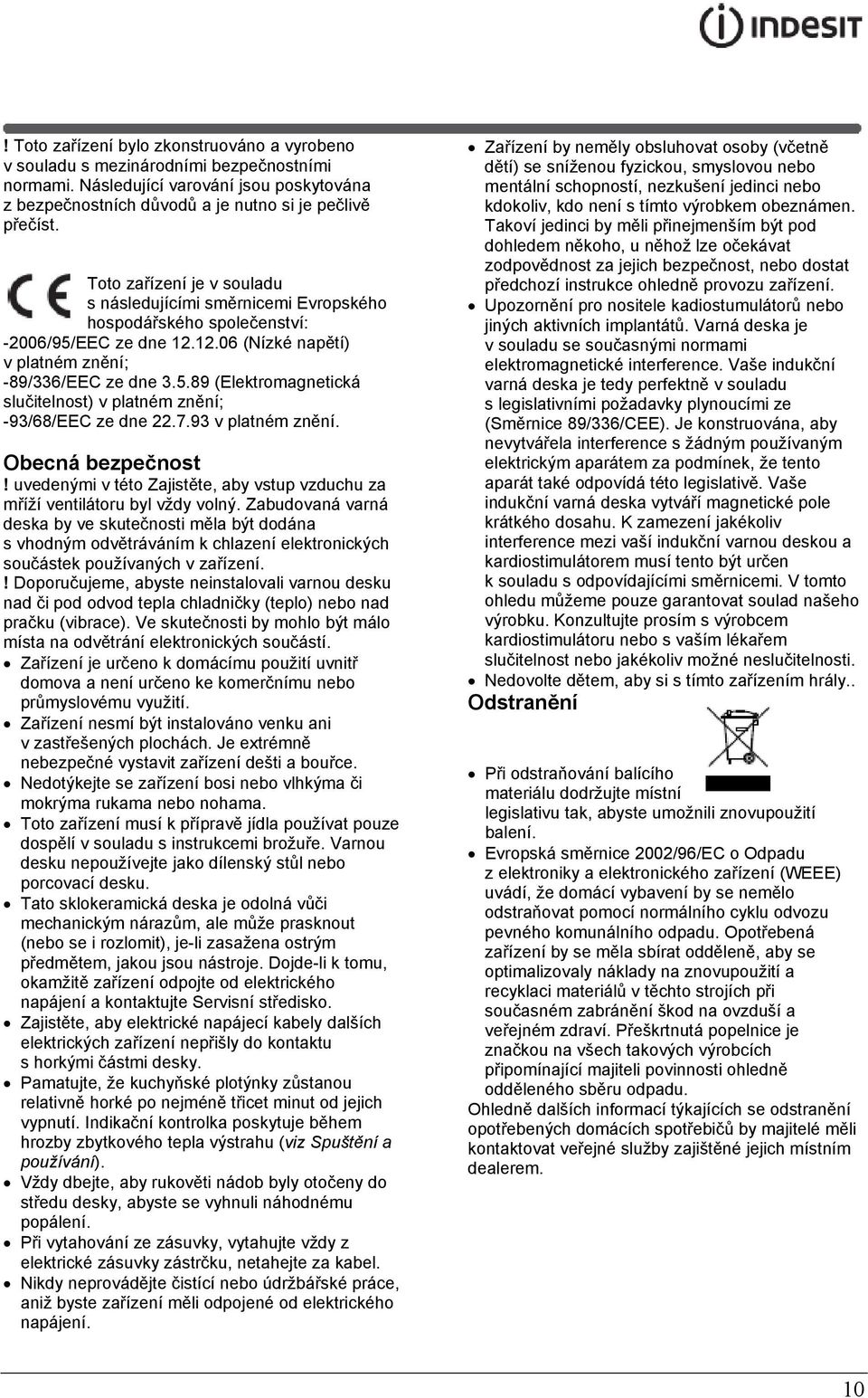 7.93 v platném znění. Obecná bezpečnost! uvedenými v této Zajistěte, aby vstup vzduchu za mříží ventilátoru byl vždy volný.