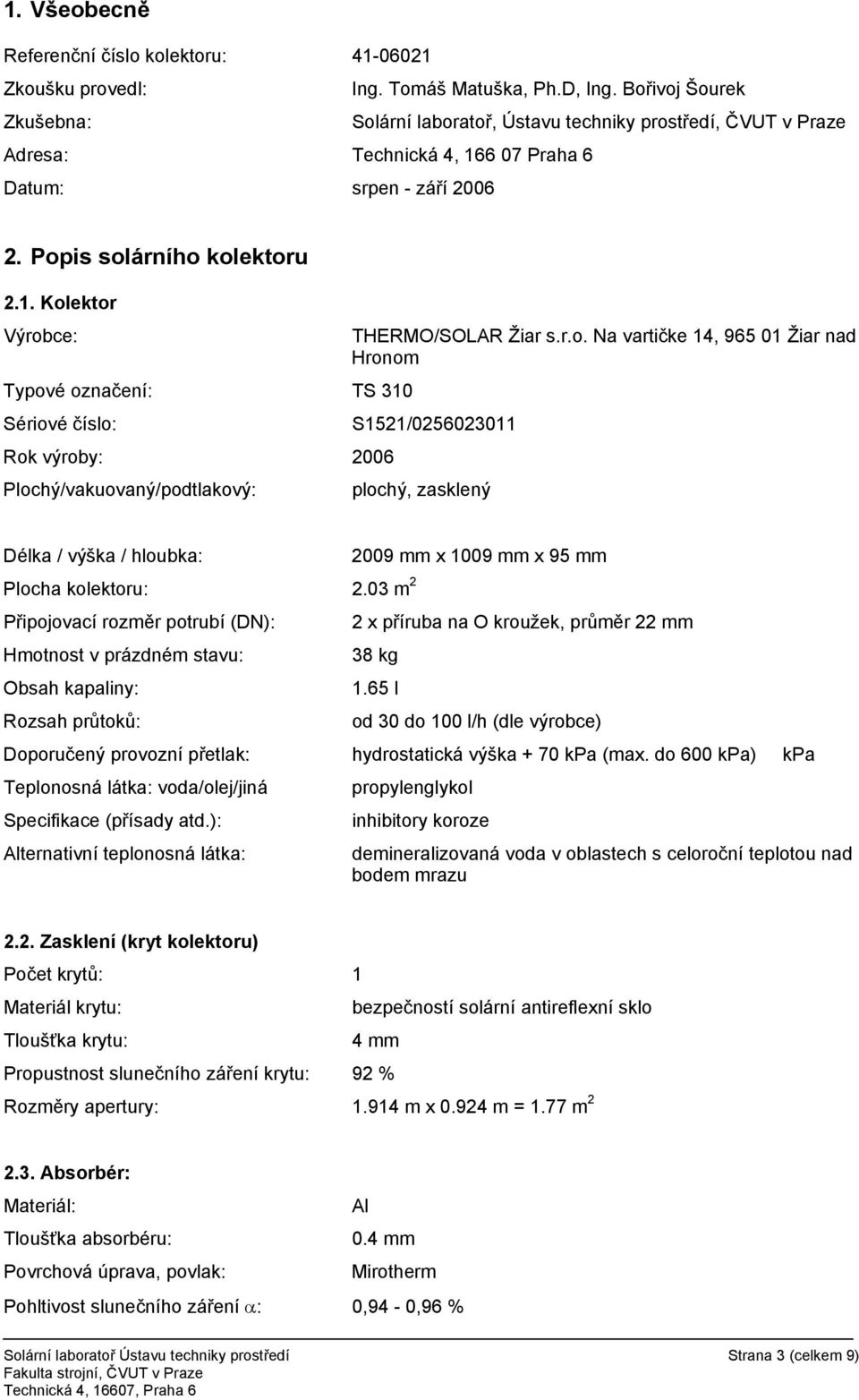 6 07 Praha 6 Datum: srpen - září 2006 2. Popis solárního kolektoru 2.1.