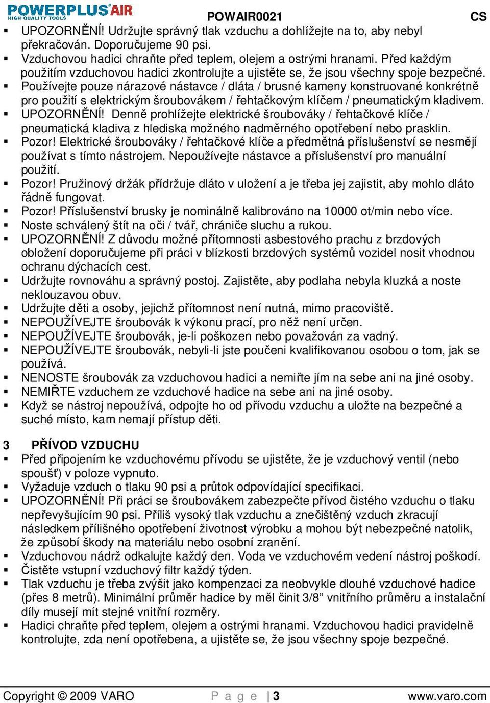 Používejte pouze nárazové nástavce / dláta / brusné kameny konstruované konkrétně pro použití s elektrickým šroubovákem / řehtačkovým klíčem / pneumatickým kladivem. UPOZORNĚNÍ!