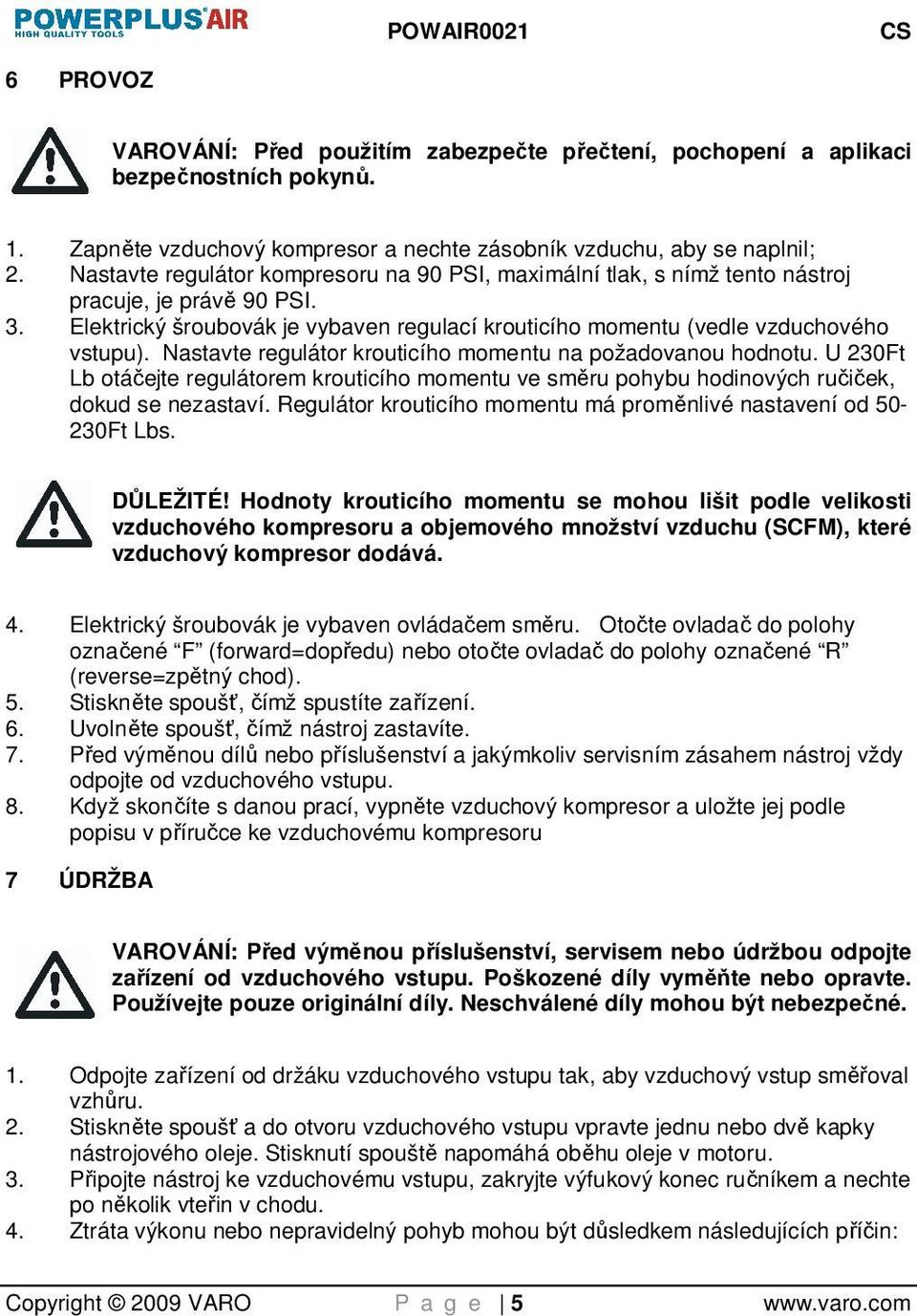 Nastavte regulátor krouticího momentu na požadovanou hodnotu. U 230Ft Lb otáčejte regulátorem krouticího momentu ve směru pohybu hodinových ručiček, dokud se nezastaví.