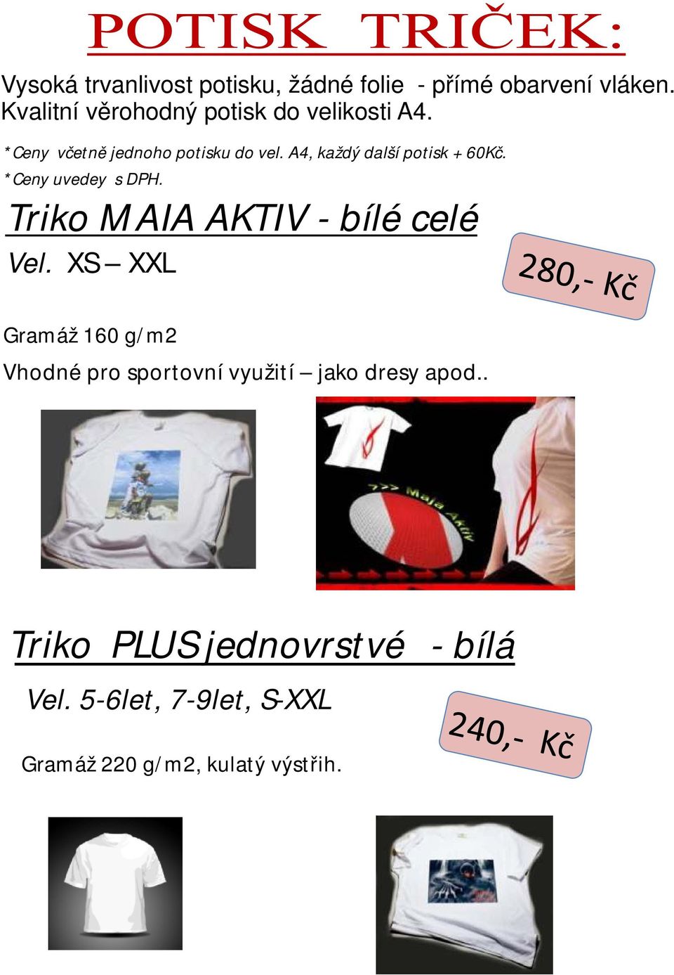 A4, každý další potisk + 60Kč. *Ceny uvedey s DPH. Triko MAIA AKTIV - bílé celé Vel.