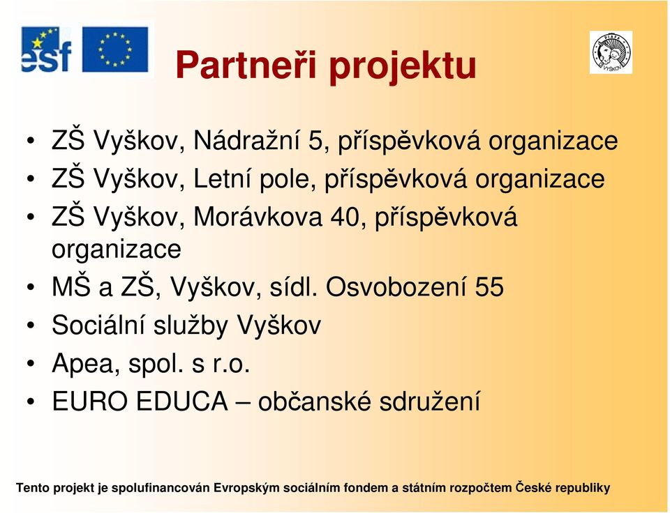 40, příspěvková organizace MŠ a ZŠ, Vyškov, sídl.