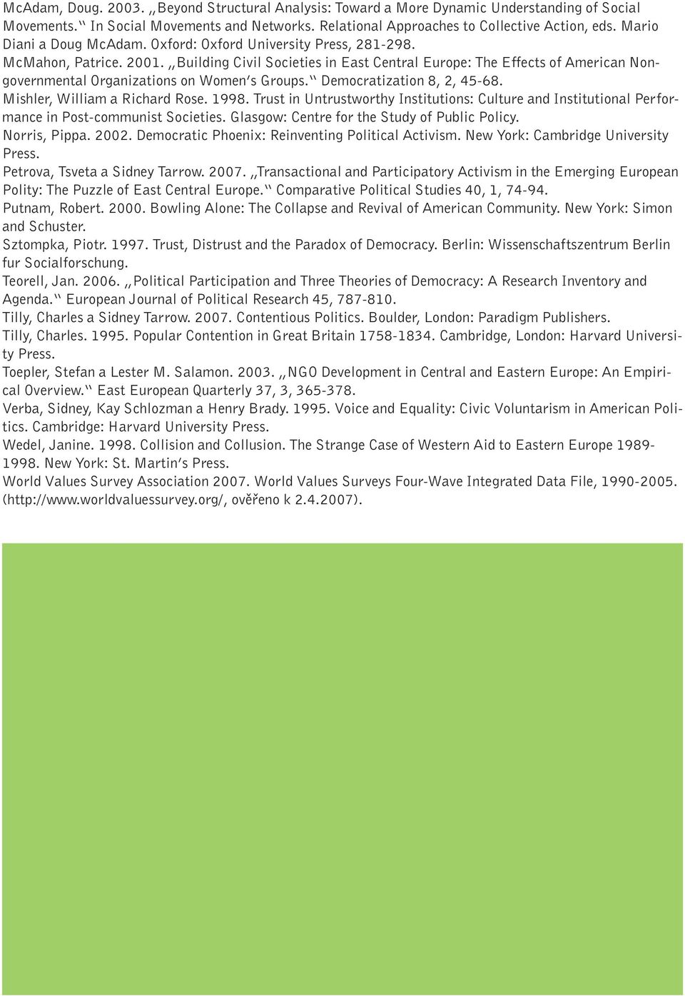 Building Civil Societies in East Central Europe: The Effects of American Nongovernmental Organizations on Women s Groups. Democratization 8, 2, 45-68. Mishler, William a Richard Rose. 1998.
