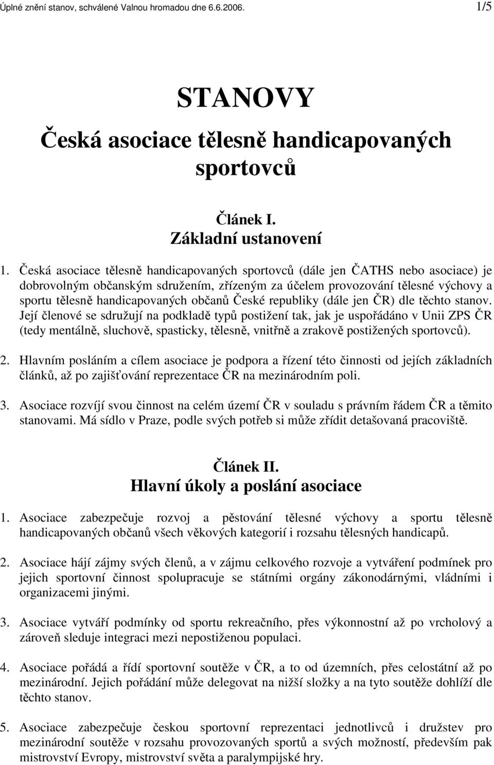 občanů České republiky (dále jen ČR) dle těchto stanov.