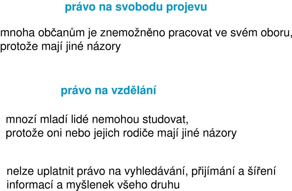 nemohou studovat, protože oni nebo jejich rodiče mají jiné názory nelze