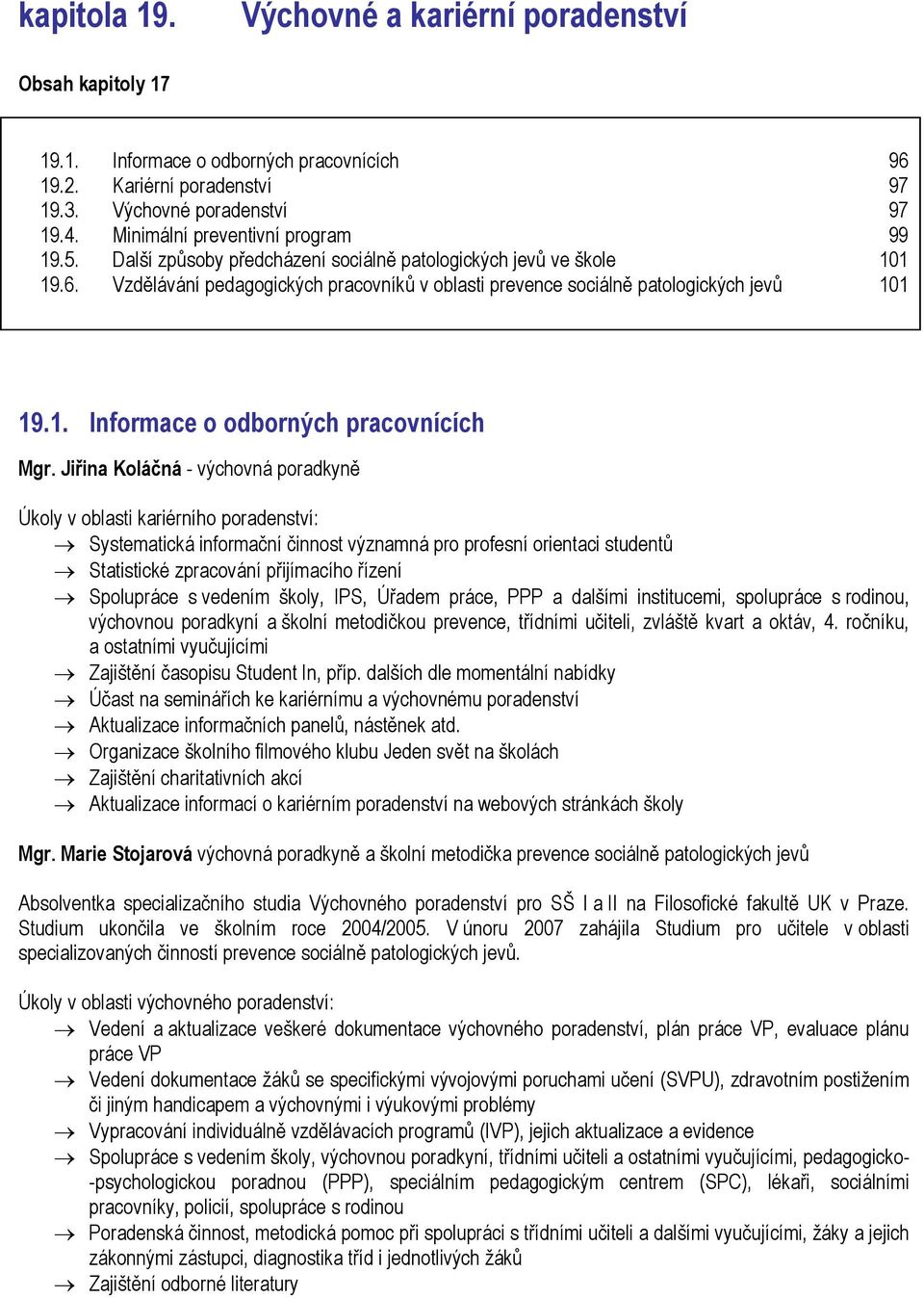 Vzdělávání pedagogických pracovníků v oblasti prevence sociálně patologických jevů 101 19.1. Informace o odborných pracovnících Mgr.