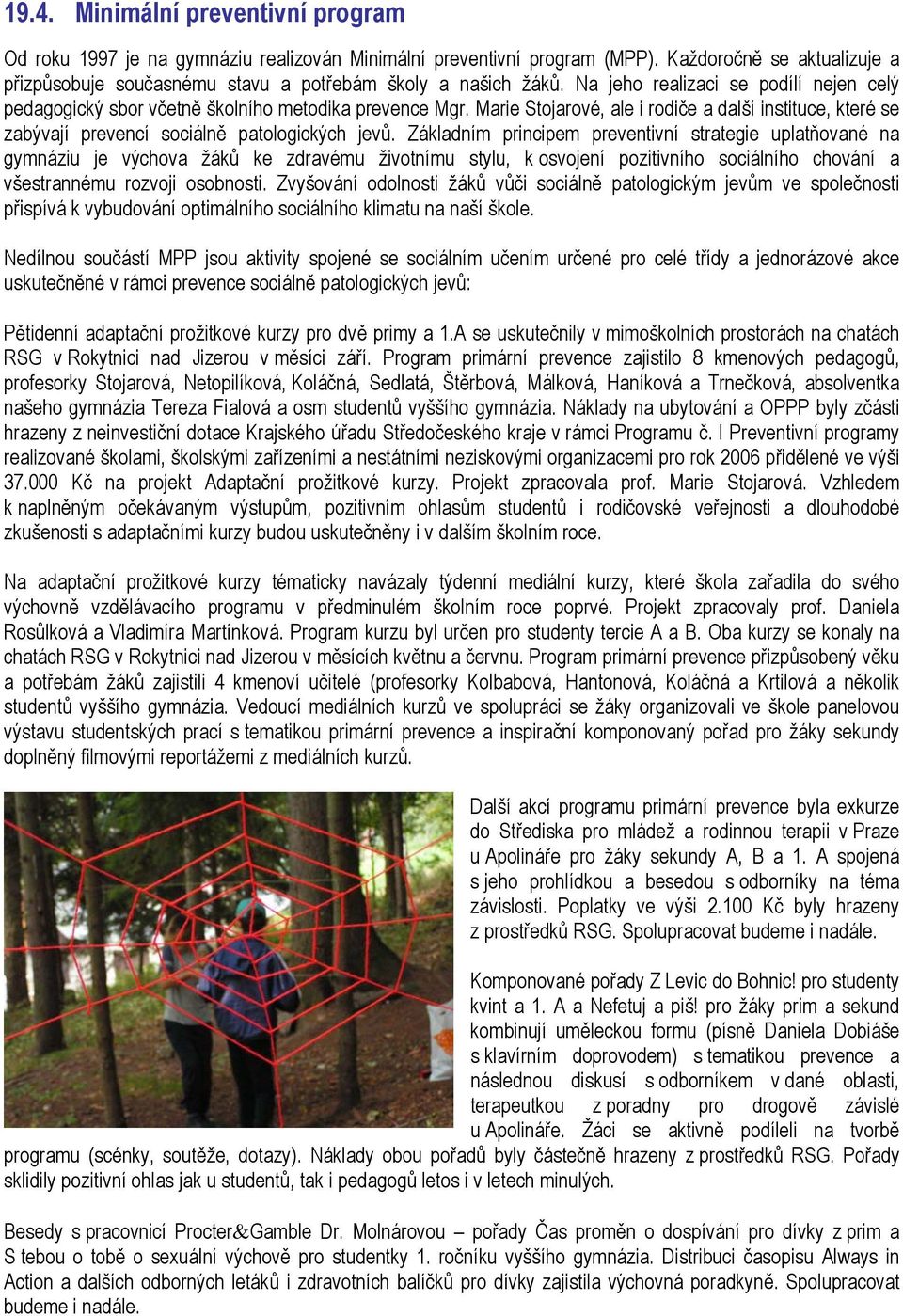 Marie Stojarové, ale i rodiče a další instituce, které se zabývají prevencí sociálně patologických jevů.