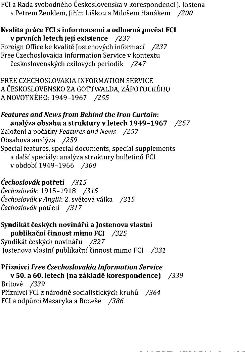 Czechoslovakia Information Service v kontextu československých exilových periodik FREE CZECHOSLOVAKIA INFORMATION SERVICE A ČESKOSLOVENSKO ZA GOTTWALDA, ZÁPOTOCKÉHO A NOVOTNÉHO: 1949-1967 Features