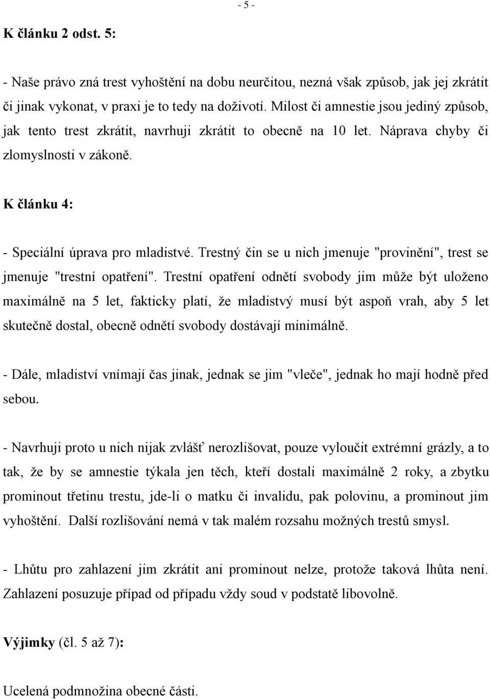 Trestný čin se u nich jmenuje "provinění", trest se jmenuje "trestní opatření".