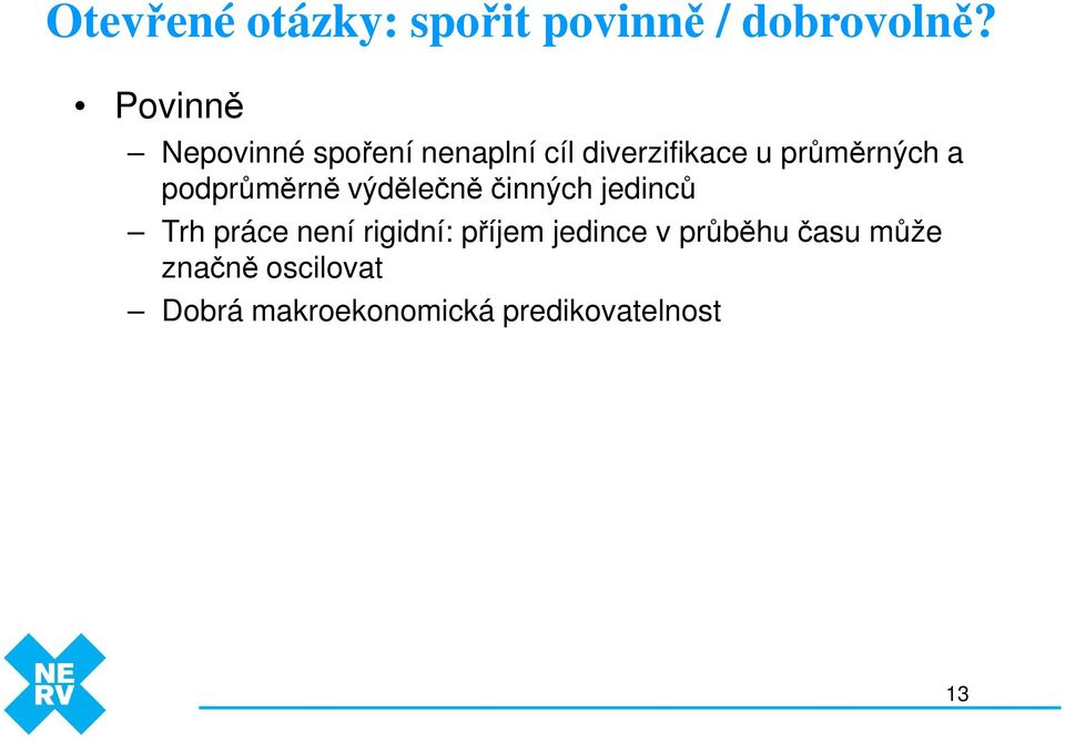 podprůměrně výdělečně činných jedinců Trh práce není rigidní: