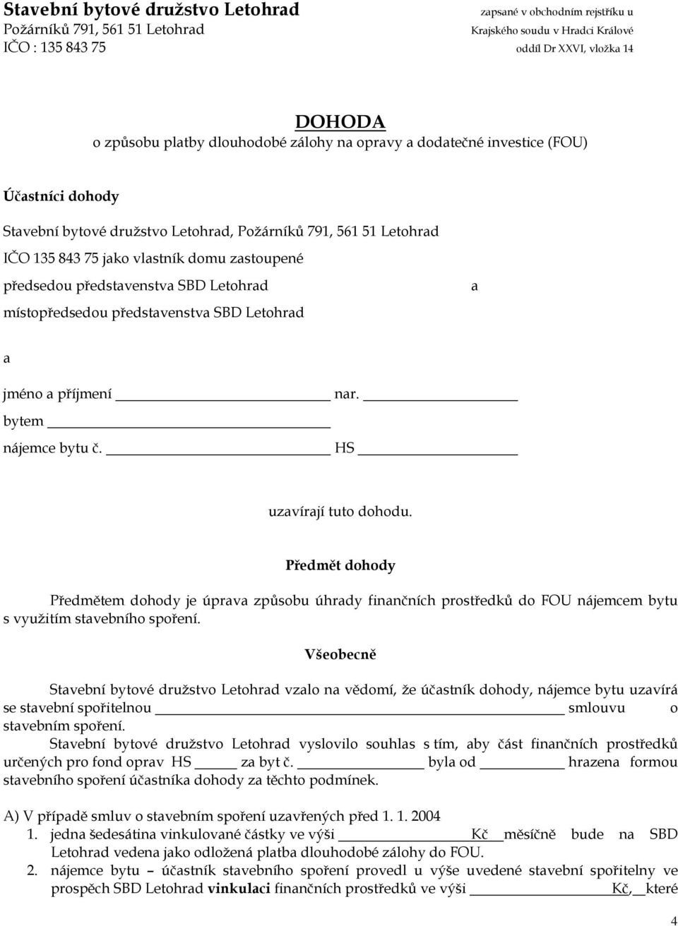 představenstva místopředsedou představenstva a a jméno a příjmení bytem nájemce bytu č. nar. HS uzavírají tuto dohodu.