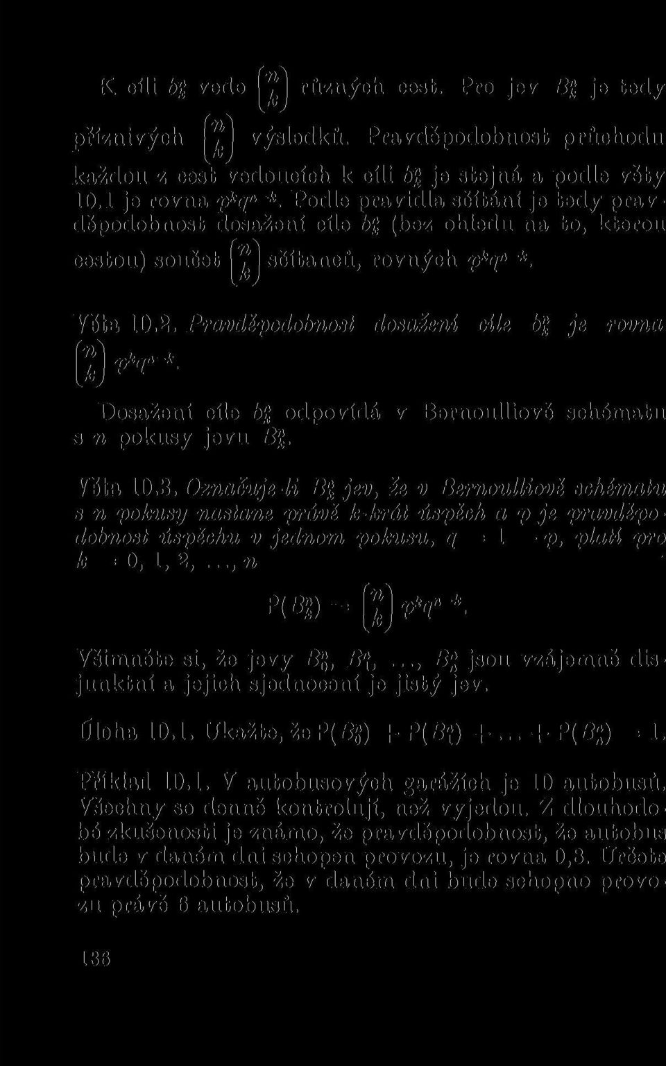 Pravděpodobnost dosaženi cíle 6)J je rovna (9 Dosažení cíle 6" odpovídá v Bernoulliově schématu s n pokusy jevu B". Věta 10.3.