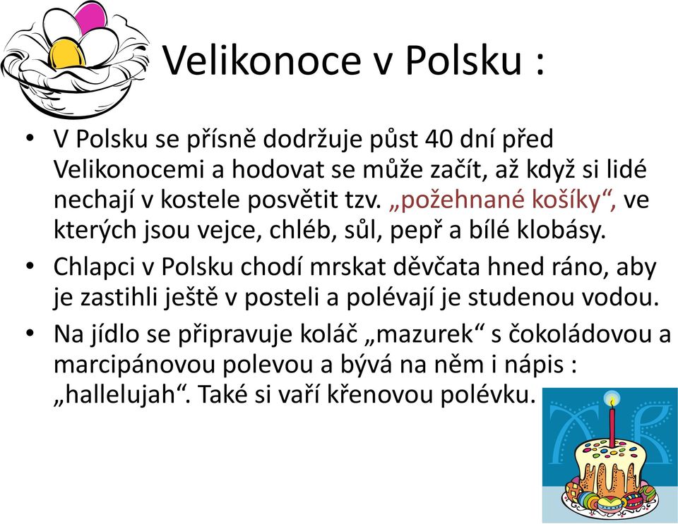 Chlapci v Polsku chodí mrskat děvčata hned ráno, aby je zastihli ještě v posteli a polévají je studenou vodou.