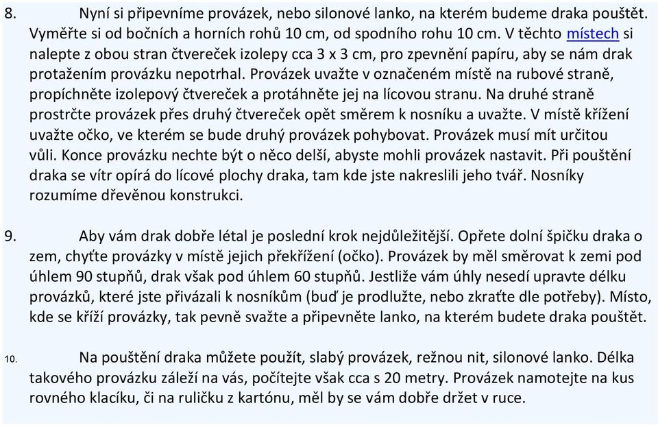 Provázek uvažte v označeném místě na rubové straně, propíchněte izolepový čtvereček a protáhněte jej na lícovou stranu.