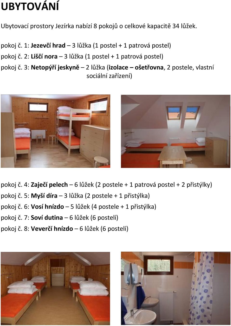 3: Netopýří jeskyně 2 lůžka (izolace ošetřovna, 2 postele, vlastní sociální zařízení) pokoj č.