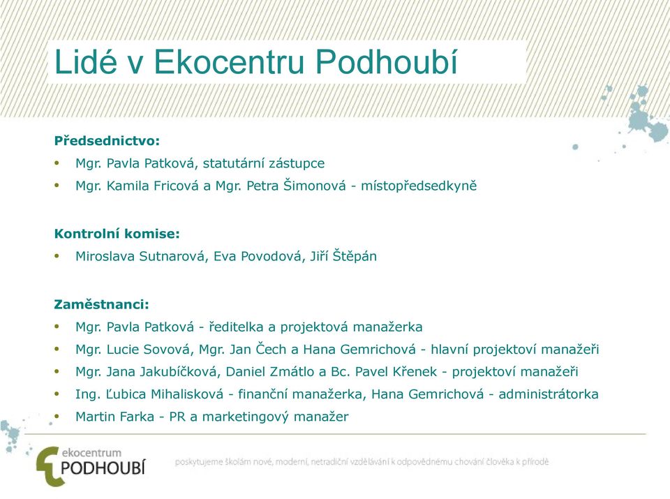 Pavla Patková - ředitelka a projektová manažerka Mgr. Lucie Sovová, Mgr. Jan Čech a Hana Gemrichová - hlavní projektoví manažeři Mgr.