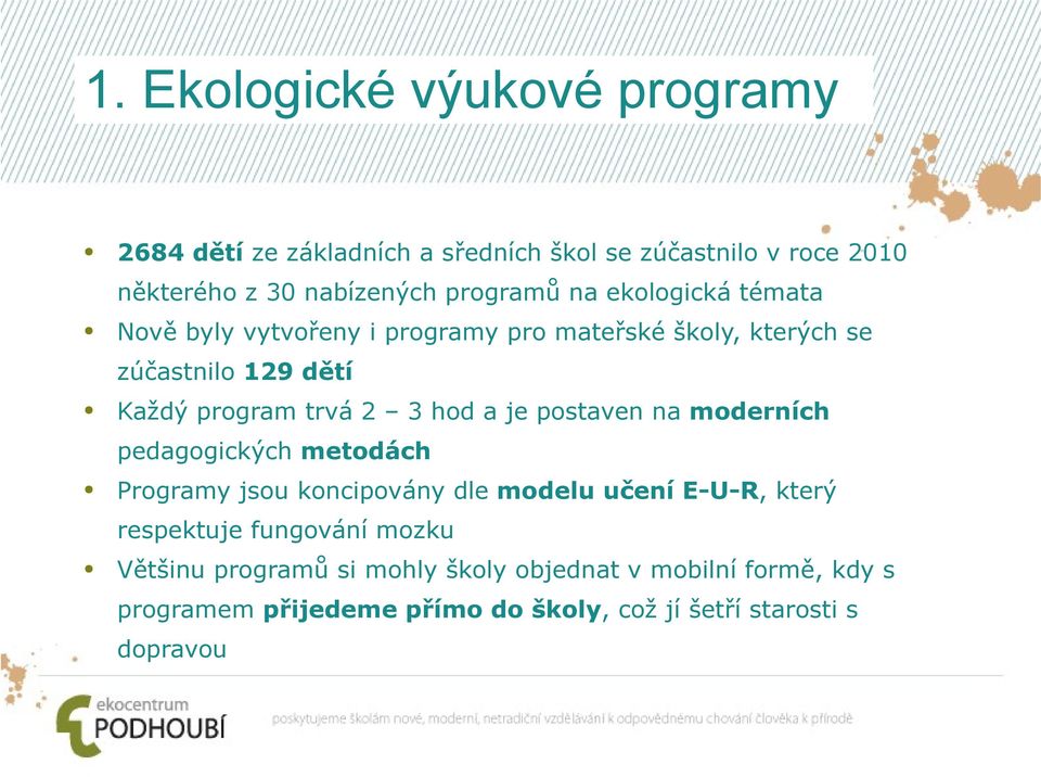 je postaven na moderních pedagogických metodách Programy jsou koncipovány dle modelu učení E-U-R, který respektuje fungování mozku