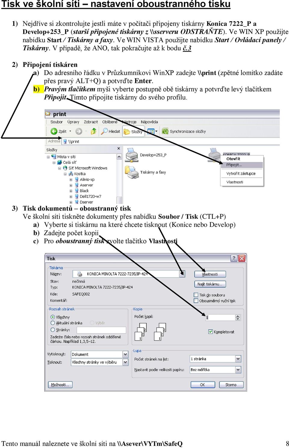 3 2) Připojení tiskáren a) Do adresního řádku v Průzkumníkovi WinXP zadejte \\print (zpětné lomítko zadáte přes pravý ALT+Q) a potvrďte Enter.