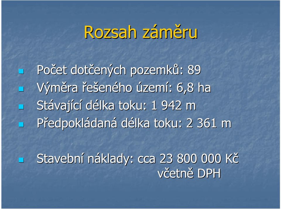 délka toku: 1 942 m Předpokládaná délka toku: 2
