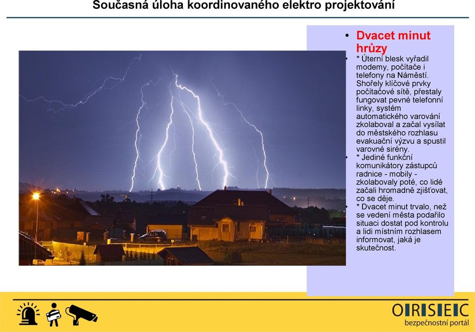 vysílat do městského rozhlasu evakuační výzvu a spustil varovné sirény.