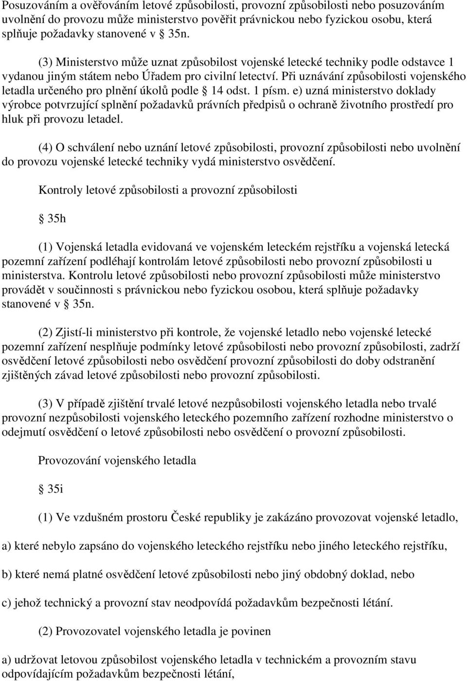 Při uznávání způsobilosti vojenského letadla určeného pro plnění úkolů podle 14 odst. 1 písm.