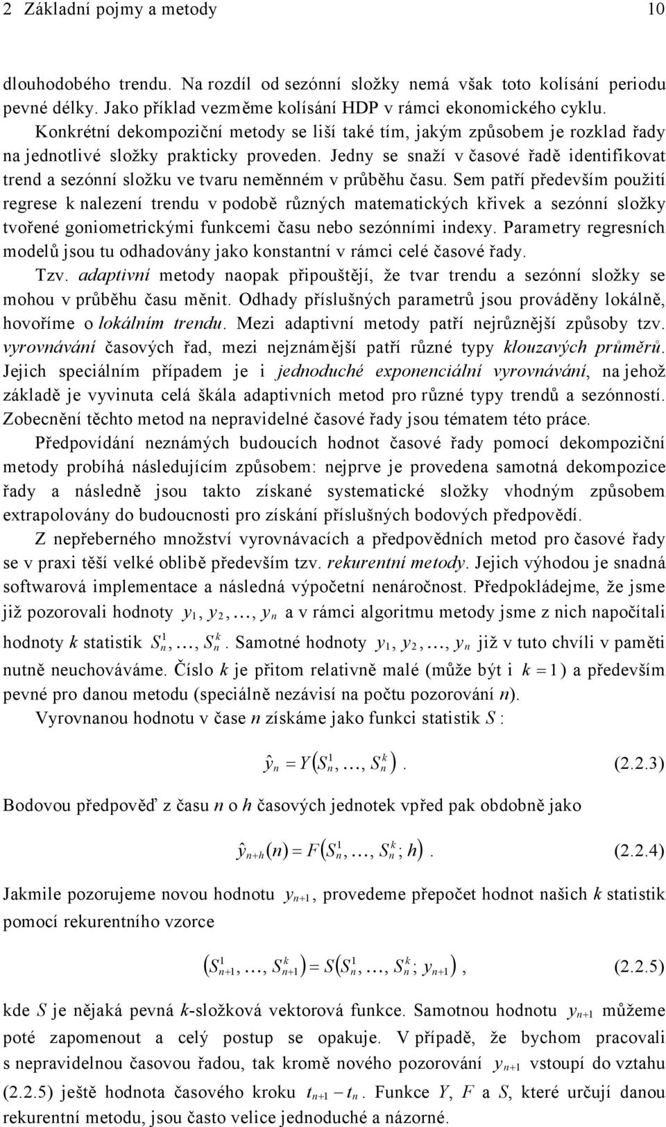 Sem paří především použií regrese alezeí redu v podoě růzých maemaicých řive a sezóí slož vořeé goiomericými fucemi času eo sezóími idex.