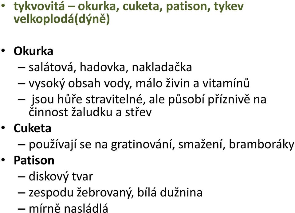 stravitelné, ale působí příznivě na činnost žaludku a střev Cuketa používají se na