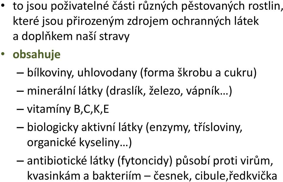 (draslík, železo, vápník ) vitamíny B,C,K,E biologicky aktivní látky (enzymy, třísloviny, organické