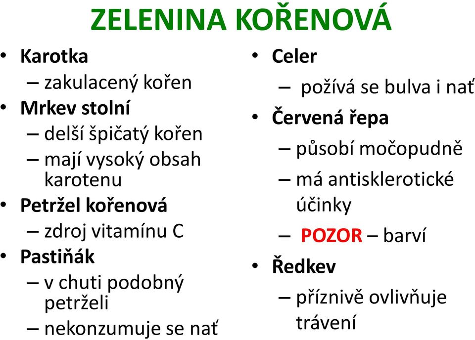 podobný petrželi nekonzumuje se nať Celer požívá se bulva i nať Červená řepa