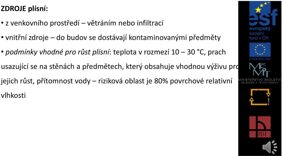 v rozmezí 10 30 C, prach usazující se na stěnách a předmětech, který obsahuje vhodnou