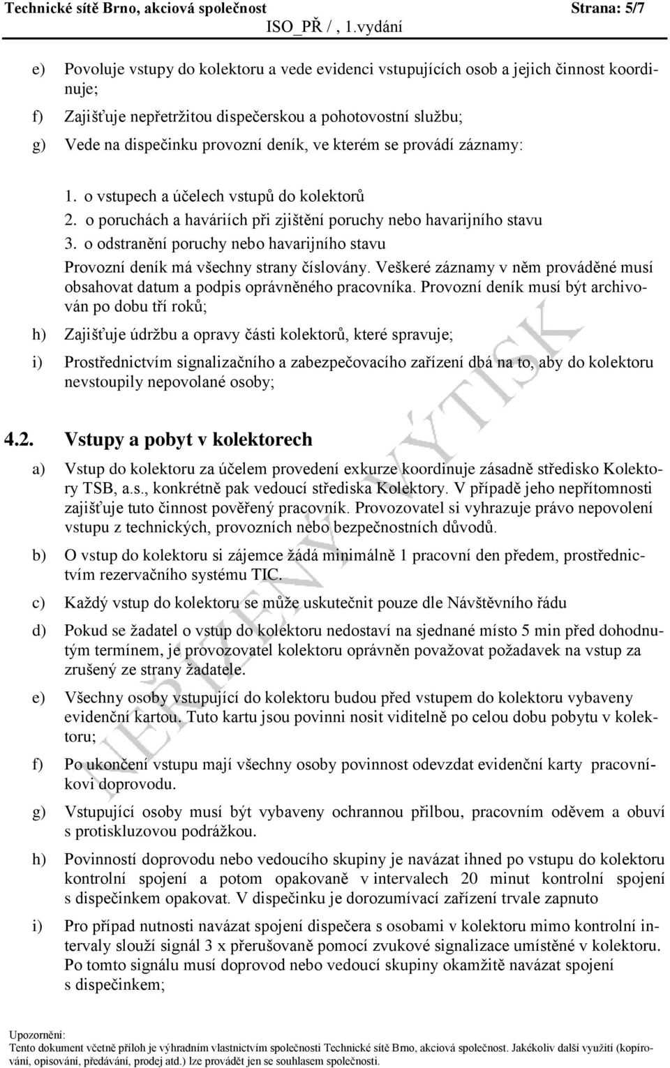 o poruchách a haváriích při zjištění poruchy nebo havarijního stavu 3. o odstranění poruchy nebo havarijního stavu Provozní deník má všechny strany číslovány.