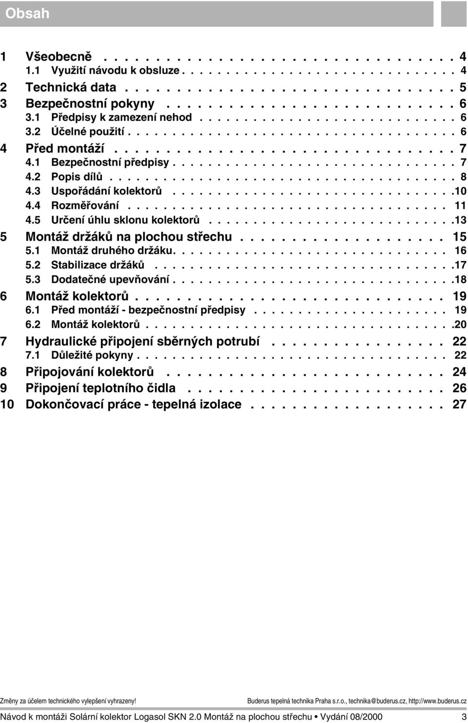 ...................................... 8 4.3 Uspořádání kolektorů................................10 4.4 Rozměřování.................................... 11 4.5 Určení úhlu sklonu kolektorů.