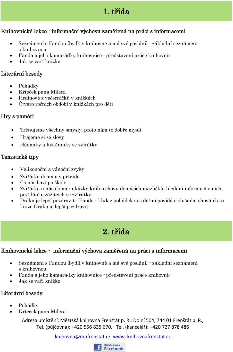 vánoční zvyky Zvířátka doma a v přírodě Zvířátka u nás doma - ukázky knih o chovu domácích mazlíčků, hledání informací v nich, povídání o zážitcích se zvířátky Draka je lepší pozdravit - Fanda - kluk