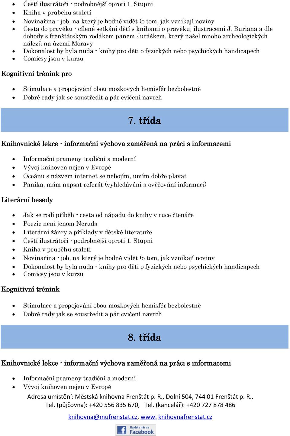 Buriana a dle dohody s frenštátským rodákem panem Juráškem, který našel mnoho archeologických nálezů na území Moravy Dokonalost by byla nuda - knihy pro děti o fyzických nebo psychických handicapech