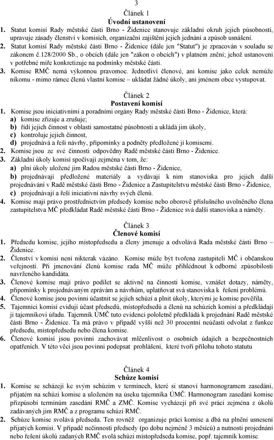 Statut komisí Rady městské části Brno - Židenice (dále jen "Statut") je zpracován v souladu se zákonem č.128/2000 Sb.